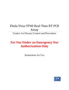 Ebola Virus VP40 Real-Time RT-PCR Assay Centers for Disease Control and Prevention For Use Under an Emergency Use Authorization Only