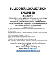 BULLDOZER	
  LOCALIZATION	
   ENGINEER 推土机美化 A	
  leading	
  Chinese	
  Heavy	
  Equipment	
  Manufacturer	
  is	
  seeking	
  a	
   Bulldozer	
  Engineer	
  for	
  a	
  position	
  in	
  Beiji