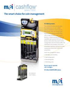 series 7000 The smart choice for coin management It’s field proven. The CASHFLOW Series 7000 has been the reliable choice in over 1 million
