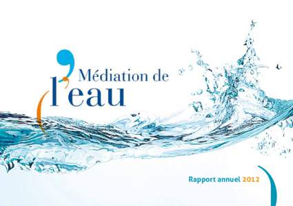 Rapport annuel 2012  La Médiation de l’eau : un acteur au service de tous  4
