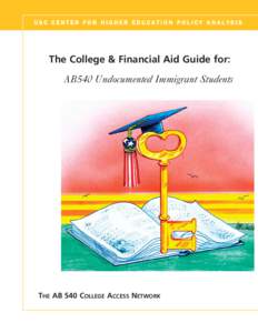 USC CENTER FOR HIGHER EDUCATION POLICY ANALYSIS  The College & Financial Aid Guide for: AB540 Undocumented Immigrant Students  THE AB 540 COLLEGE ACCESS NETWORK