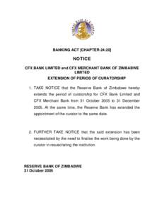 BANKING ACT [CHAPTER 24:20]  NOTICE CFX BANK LIMITED and CFX MERCHANT BANK OF ZIMBABWE LIMITED EXTENSION OF PERIOD OF CURATORSHIP