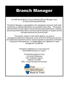 Branch Manager First Mid-Illinois Bank & Trust is seeking a Branch Manager to join its staff of banking professionals. The Branch Manager is responsible for the management of branch staff, while maintaining an operationa