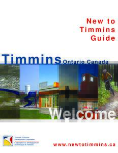 New to Timmins Guide Welcome w w w. n e w t o t i m m i n s . c a