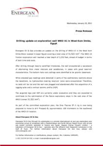 Wednesday, January 19, 2011 Press Release Drilling update on exploration well WKO-X1 in West Kom Ombo, Egypt Energean Oil & Gas provides an update on the drilling of WKO-1X in the West Kom