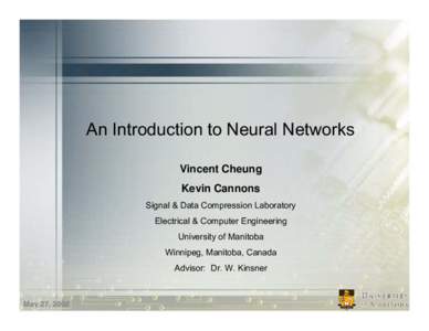 An Introduction to Neural Networks Vincent Cheung Kevin Cannons Signal & Data Compression Laboratory Electrical & Computer Engineering University of Manitoba