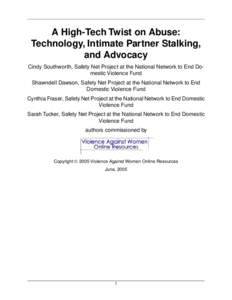 A High-Tech Twist on Abuse: Technology, Intimate Partner Stalking, and Advocacy Cindy Southworth, Safety Net Project at the National Network to End Domestic Violence Fund Shawndell Dawson, Safety Net Project at the Natio
