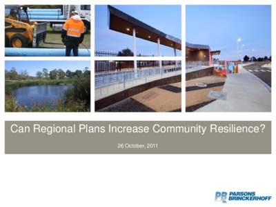Can Regional Plans Increase Community Resilience? 26 October, 2011 Acknowledgements • Sharon Boyle is the author of the paper that underpins this presentation.