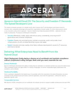 APCERA.COM  Hybrid Cloud Operating System Apcera’s Hybrid Cloud OS: The Security and Freedom IT Demands. The Speed Developers Love The modern enterprise operates in a complex world, which requires that IT and developer