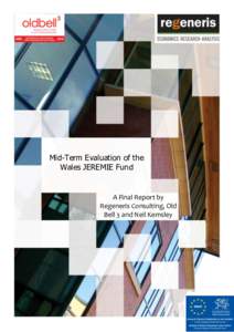 Mid-Term Evaluation of the Wales JEREMIE Fund A Final Report by Regeneris Consulting, Old Bell 3 and Neil Kemsley