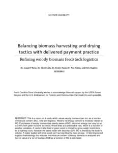 NC STATE UNIVERSITY  Balancing biomass harvesting and drying tactics with delivered payment practice Refining woody biomass feedstock logistics Dr. Joseph P Roise, Dr. Glenn Catts, Dr. Dennis Hazel, Dr. Alex Hobbs, and C