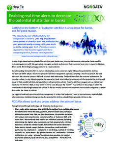 Enabling real-time alerts to decrease the potential of attrition in banks Getting to the bottom of customer attrition is a top issue for banks, and for good reason. “The opportunity cost of falling behind the competiti