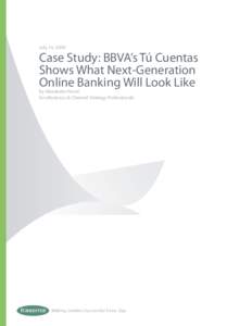 July 14, 2009  Case Study: BBVA’s Tú Cuentas Shows What Next-Generation Online Banking Will Look Like by Alexander Hesse