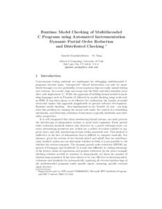 Runtime Model Checking of Multithreaded C Programs using Automated Instrumentation Dynamic Partial Order Reduction and Distributed Checking ⋆ Ganesh Gopalakrishnan