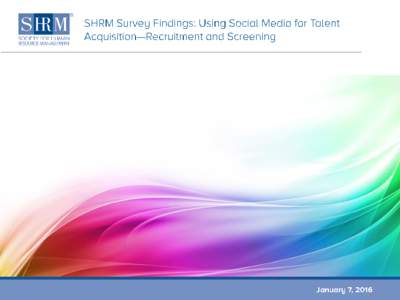 Note: n = 393. Percentages do not equal 100% due to multiple response options. Using Social Media for Talent Acquisition—Recruitment and Screening ©SHRM  n = 336