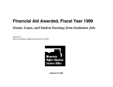 Financial Aid Awarded, Fiscal Year 1999 Grants, Loans, and Student Earnings from Institution Jobs Prepared by: Staff of the Minnesota Higher Education Services Office  January 24, 2001