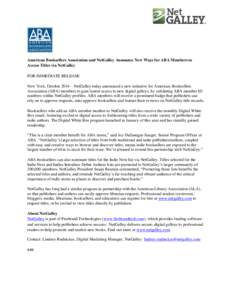 American Booksellers Association and NetGalley Announce New Ways for ABA Members to Access Titles via NetGalley FOR IMMEDIATE RELEASE New York, October 2014—NetGalley today announced a new initiative for American Books