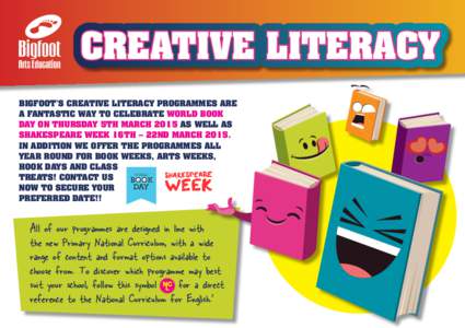 CREATIVE LITERACY Bigfoot’s Creative Literacy programmes are a fantastic way to celebrate World Book Day on Thursday 5th March 2015 as well as Shakespeare Week 16th – 22nd MarchIn addition we offer the program