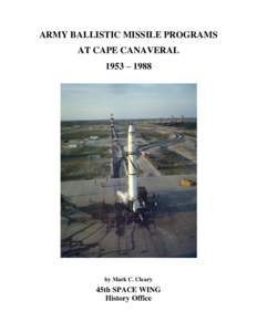 ARMY BALLISTIC MISSILE PROGRAMS AT CAPE CANAVERAL 1953 – 1988 by Mark C. Cleary