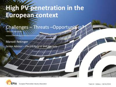 High PV penetration in the European context Challenges – Threats –Opportunities* *delete as appropriate  Manoël Rekinger
