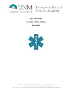 APPLICATION PACKET PARAMEDIC TRAINING PROGRAM Class of 2017 University of New Mexico School of Medicine Emergency Department EMS Academy 1 University of New Mexico  MSC11 6260  Albuquerque, NM 87131