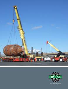 ISO[removed]Registered  Raising the bar for heavy construction services Tailored Solutions To simplify your job Irving Equipment is Atlantic Canada’s largest provider of crane rental, heavy lifting, specialized transpor