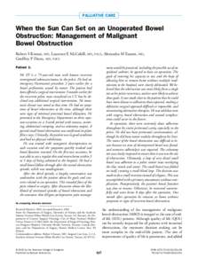 PALLIATIVE CARE  When the Sun Can Set on an Unoperated Bowel Obstruction: Management of Malignant Bowel Obstruction Robert S Krouse, MD, Laurence E McCahill, MD, FACS, Alexandra M Easson, MD,
