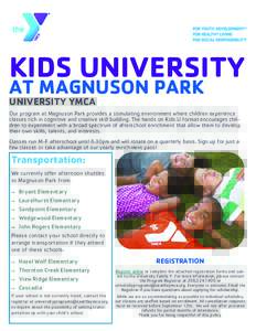 KIDS UNIVERSITY AT MAGNUSON PARK UNIVERSITY YMCA Our program at Magnuson Park provides a stimulating environment where children experience classes rich in cognitive and creative skill building. The hands on Kids U format