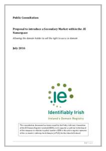 Public Consultation  Proposal to introduce a Secondary Market within the .IE Namespace Allowing the domain holder to sell the right to use a .ie domain