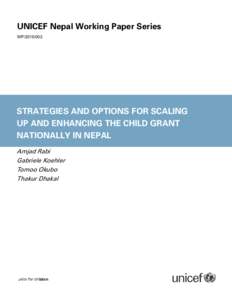 UNICEF Nepal Working Paper Series WPSTRATEGIES AND OPTIONS FOR SCALING UP AND ENHANCING THE CHILD GRANT NATIONALLY IN NEPAL