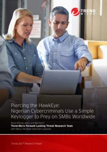 Piercing the HawkEye: Nigerian Cybercriminals Use a Simple Keylogger to Prey on SMBs Worldwide Ryan Flores and Lord Remorin Trend Micro Forward-Looking Threat Research Team with Mary Yambao and Don Ladores