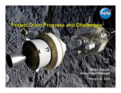 Project Orion Progress and Challenges  Mark Geyer Orion Project Manager February 26, 2008