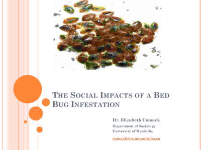 THE SOCIAL IMPACTS OF A BED BUG INFESTATION Dr. Elizabeth Comack Department of Sociology University of Manitoba