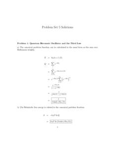 Problem Set 5 Solutions  Problem 1: Quantum Harmonic Oscillator and the Third Law a) The canonical partition function can be calculated in the usual form as the sum over Boltzmann weights.