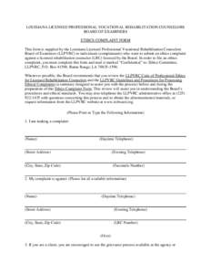 LOUISIANA LICENSED PROFESSIONAL VOCATIONAL REHABILITATION COUNSELORS BOARD OF EXAMINERS ETHICS COMPLAINT FORM This form is supplied by the Louisiana Licensed Professional Vocational Rehabilitation Counselors Board of Exa