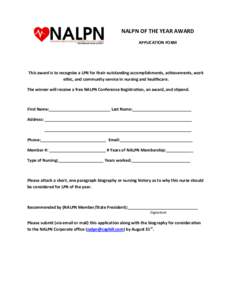 NALPN OF THE YEAR AWARD APPLICATION FORM This award is to recognize a LPN for their outstanding accomplishments, achievements, work ethic, and community service in nursing and healthcare. The winner will receive a free N