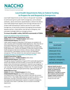 Local Health Departments Rely on Federal Funding to Prepare for and Respond to Emergencies Local health departments are the “boots on the ground” responding to and recovering from public health emergencies, such as d