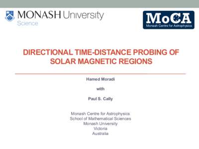 MoCA  Monash Centre for Astrophysics DIRECTIONAL TIME-DISTANCE PROBING OF SOLAR MAGNETIC REGIONS