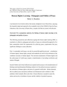 This paper is based on a lecture delivered for the UNESCO Chair for Peace Education Master Conference at the University of Puerto Rico, April 15, 2009. Human Rights Learning: Pedagogies and Politics of Peace Betty A. Rea