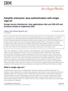 Simplify enterprise Java authentication with single sign-on Design secure client/server Java applications that use GSS-API and Kerberos tickets to implement SSO Faheem Khan ([removed]) Consultant
