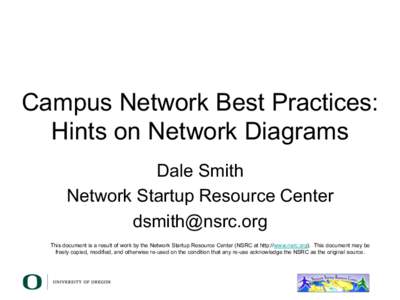 Campus Network Best Practices: Hints on Network Diagrams Dale Smith Network Startup Resource Center  This document is a result of work by the Network Startup Resource Center (NSRC at http://www.nsrc.org). 