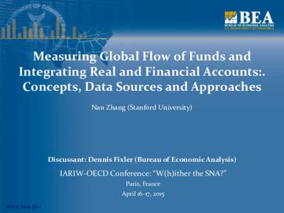 Measuring Global Flow of Funds and Integrating Real and Financial Accounts:. Concepts, Data Sources and Approaches Nan Zhang (Stanford University)  Discussant: Dennis Fixler (Bureau of Economic Analysis)