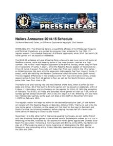 Nailers Announce[removed]Schedule 30 Home Weekend Dates, 14 Different Opponents Highlight 23rd Season WHEELING, WV- The Wheeling Nailers, proud ECHL affiliate of the Pittsburgh Penguins and Montreal Canadiens, are excite
