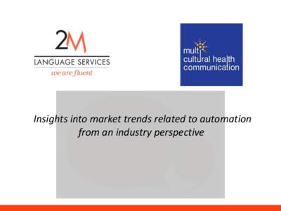 Insights into market trends related to automation from an industry perspective About 2M Language Services  • Established in 1999, HQ in Brisbane, Office in Sydney.