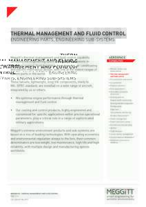 THERMAL MANAGEMENT AND FLUID CONTROL ENGINEERING PARTS, ENGINEERING SUB-SYSTEMS Meggitt’s thermal management and fluid control capability combines the engineering talent of in-house specialists in electronic control, f