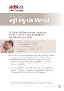 INFORMATION SHEET  soft toys in the cot To Reduce the Risk of Sudden Unexpected Deaths in Infancy (SUDI), including SIDS and Fatal Sleep Accidents