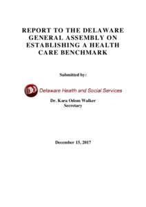 REPORT TO THE DELAWARE GENERAL ASSEMBLY ON ESTABLISHING A HEALTH CARE BENCHMARK  Submitted by: