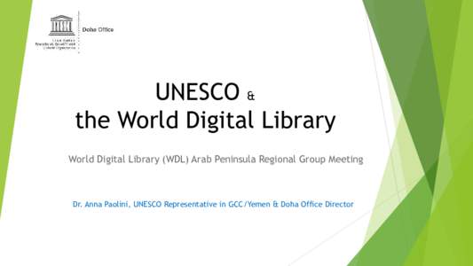 UNESCO & the World Digital Library World Digital Library (WDL) Arab Peninsula Regional Group Meeting Dr. Anna Paolini, UNESCO Representative in GCC/Yemen & Doha Office Director