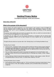 Genting Privacy Notice for prospective employees, workers and contractors Edition Date: 22 May 2018 What is the purpose of this document? Genting Casinos UK Limited (registered in the United Kingdom under company number 