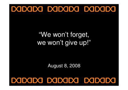 Microsoft PowerPoint - We won’t forget, We won’t give.ppt
